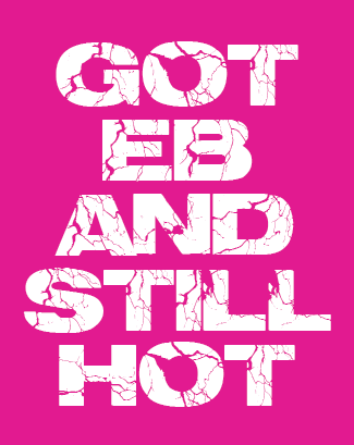 Got EB and Still Hot