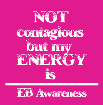 Not contagious but my Energy is - EB Awareness